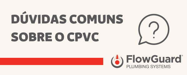 8 dúvidas comuns sobre o CPVC